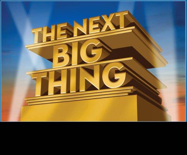 The Next BIG Thing