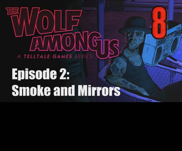 The Wolf Among Us: Episode 2 - Smoke and Mirrors