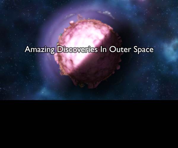 Amazing Discoveries In Outer Space