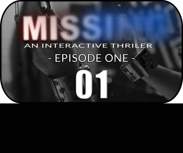 MISSING: An Interactive Thriller - Episode One